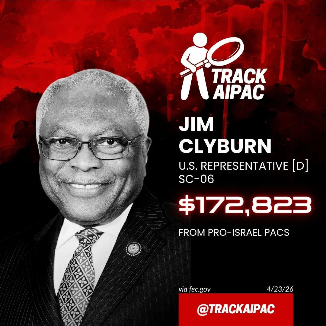 Jim Clyburn (SC-6) — pro-Israel and AIPAC campaign money, per Track AIPAC